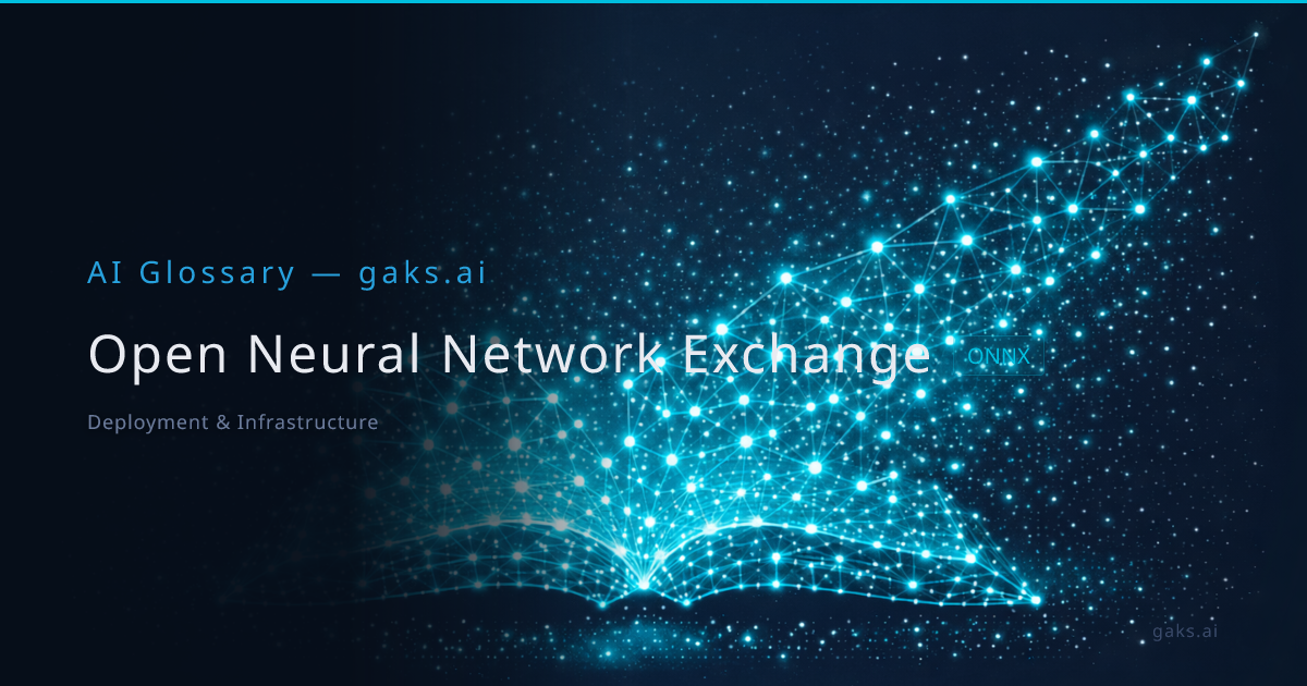 Open Neural Network Exchange — AI Glossary | gaks.ai